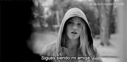 anyoneknowhowtolove:  ¿Sigues siendo mi amiga?