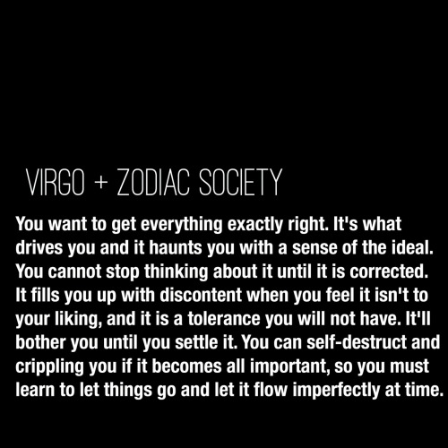 zodiacsociety:Virgo Traits:You want to get everything exactly right. It’s what drives you and it hau
