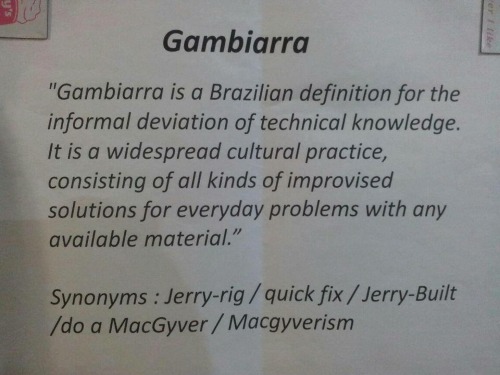 reclaimingthebraziliantag: Gambiarra Asked brazilians, and apparently this is a real word!