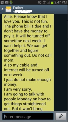 marfmellow:  femmefatty:  (Picture is a text from my dad from last week) My internet is getting turned off tomorrow, and my phone is getting shut off any day now, so I can no longer put this off. Though it makes me very uncomfortable and really anxious,