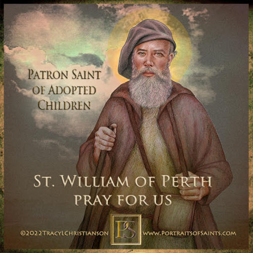 Happy Feast DaySaint William of PerthDied: 1201Feast Day: May 23Patronage: Adopted childrenSaint Wil