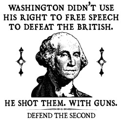 sonsoflibertytees:  SONS OF LIBERTY TEES: Washington didn’t use his right to free speech to defeat the British. He shot them. With guns.T-Shirt.   AVAILABLE HERE:III% T-Shirts  ~ Three Percent T-Shirts ~ Three Percenter Shirts 