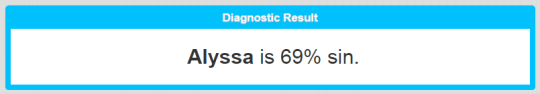 celestial-petal:  loveherdekay:  anierous-sunblade:  illisweats:  illisweats:  boilingheart:  okay so i just found this website to diagnose how much you have “sinned” (link is here) and so i decided just for kicks I’d put my name in and im w h