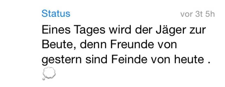 whatsapp-status:  Eines Tages wird der Jäger zur Beute, denn Freunde von gestern