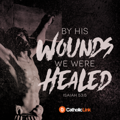 “By his wounds we were healed” (Isaiah 53:5)