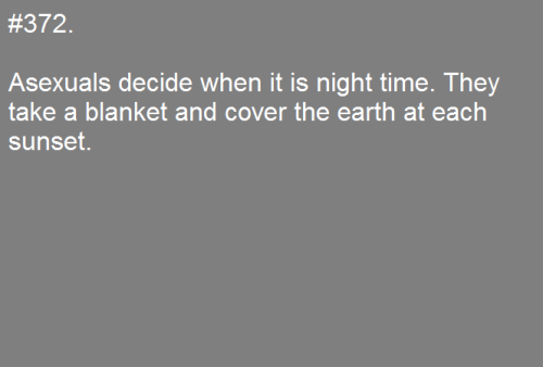 asexualfactoftheday:[#372. Asexuals decide when it is night time. They take a blanket and cover the 
