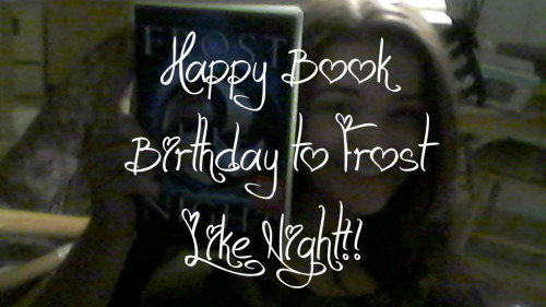 Frost Like Night is here!! Happy Book Birthday to you, FLN, and congrats on finishing this WONDERFUL