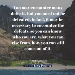 thinkpositive2:  You may encounter many defeats,