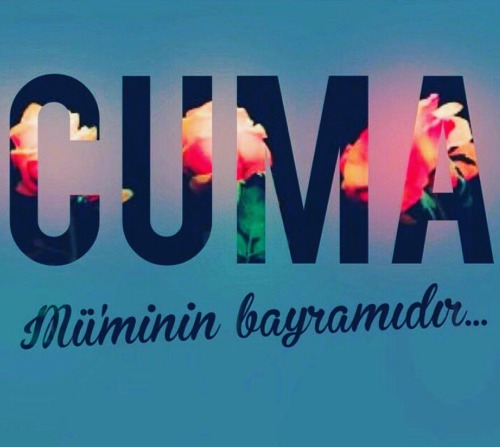 Cumanız Mübarek Olsun, Hayırlı Cumalar…