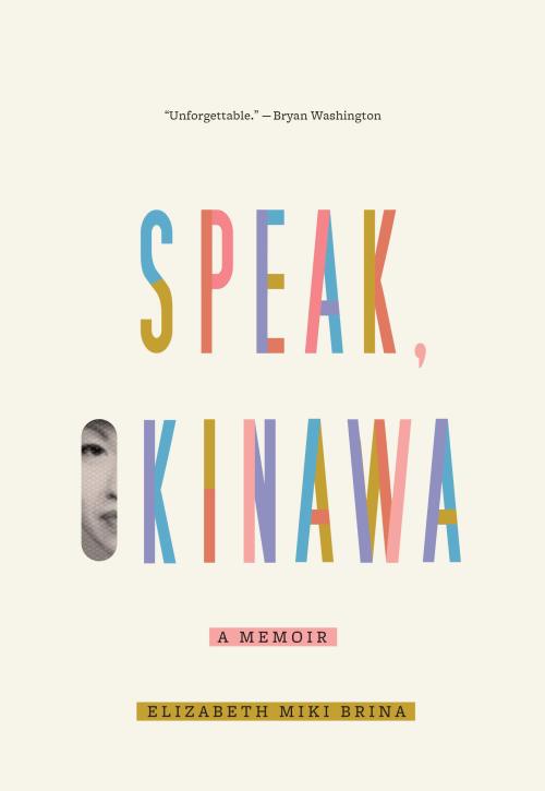 Speak, Okinawa: A Memoir Elizabeth Miki BrinaKnopf, 2021Design: Janet Hansen