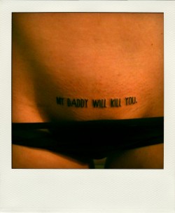 theclassyissue:  My Daddy Will Kill You http://theclassypolaroid.tumblr.com