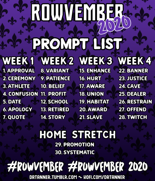 Hey guys! Here’s that Rowvember 2020 prompt list I promised! I haven’t had the energy to participate