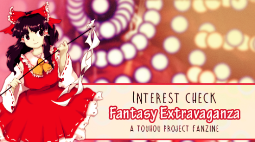 dotzines:dotzines:Fantasy Extravaganza will be a digital Touhou Project fanzine. With the poll we ju