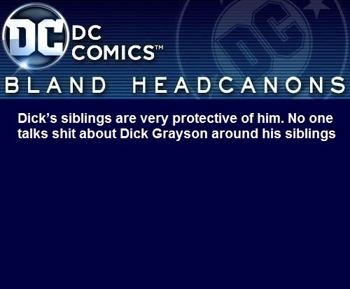 blanddcheadcanons: Dick’s siblings are very protective of him. No one talks shit about Dick Gr