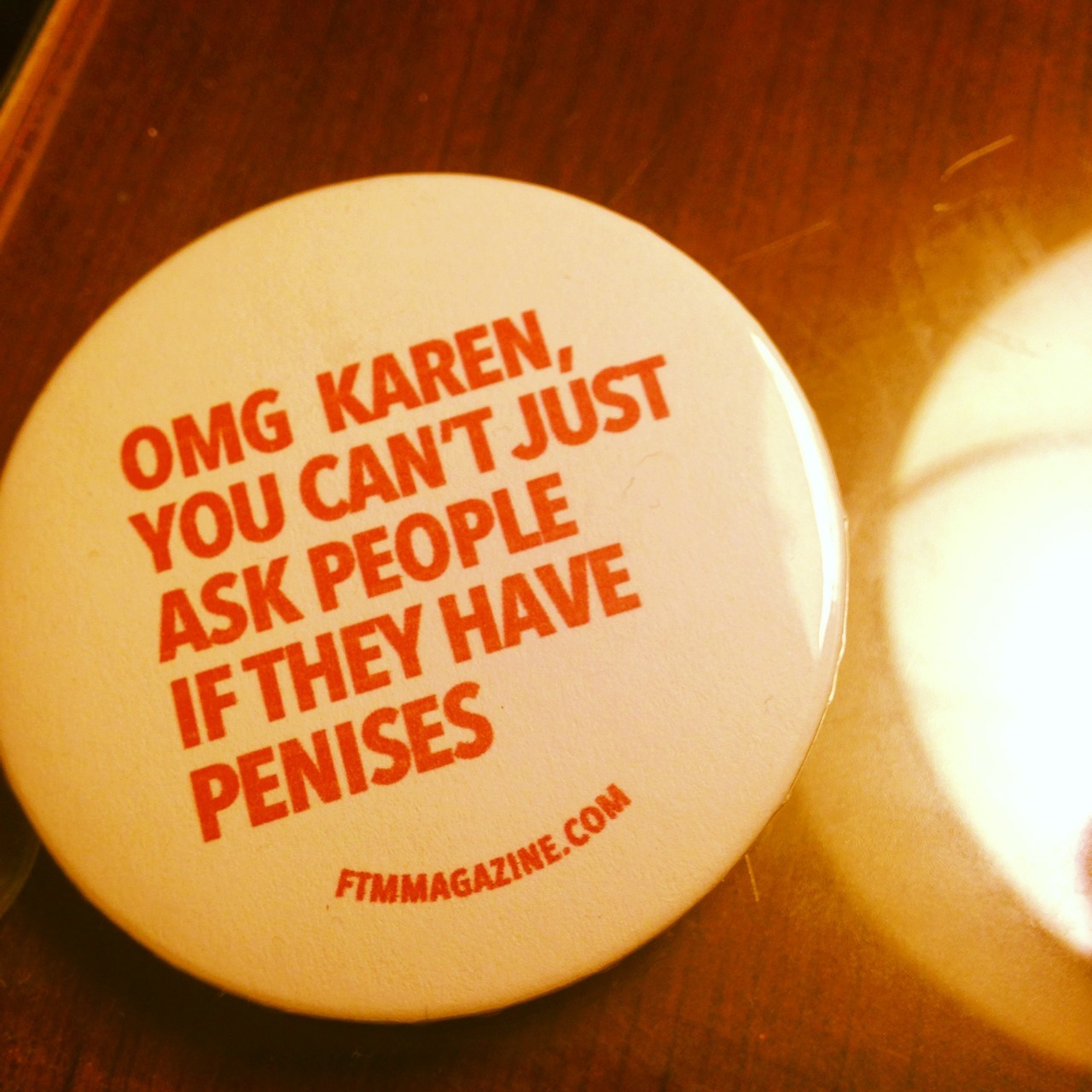 bonersaurus-sex:  legalizetrans:  Our buddies at FTM magazine have the best buttons