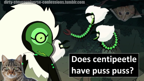 “Does centipeetle have puss puss?” -anonymous