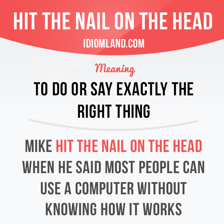 Idiom Land — “Hit the nail on the head” means “to do or say...
