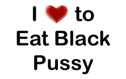 bigpussybitch:  balquei:  spyder187:  harwalker:  I really do😏  I AGREE  Black pussy is the best  U better, because I love it.