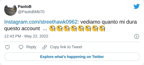 https://t.co/SPpgPJnnAv: vediamo quanto mi dura questo account ... 🧐🧐🧐🧐🧐🧐🧐🧐  — PaoloB (@PaoloBMb70) May 22, 2022