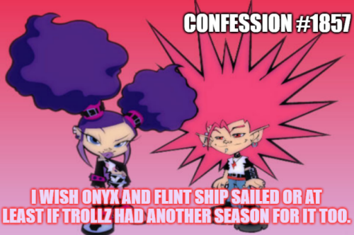 “I wish Onyx and Flint ship sailed or at least if Trollz had another season for it too.”