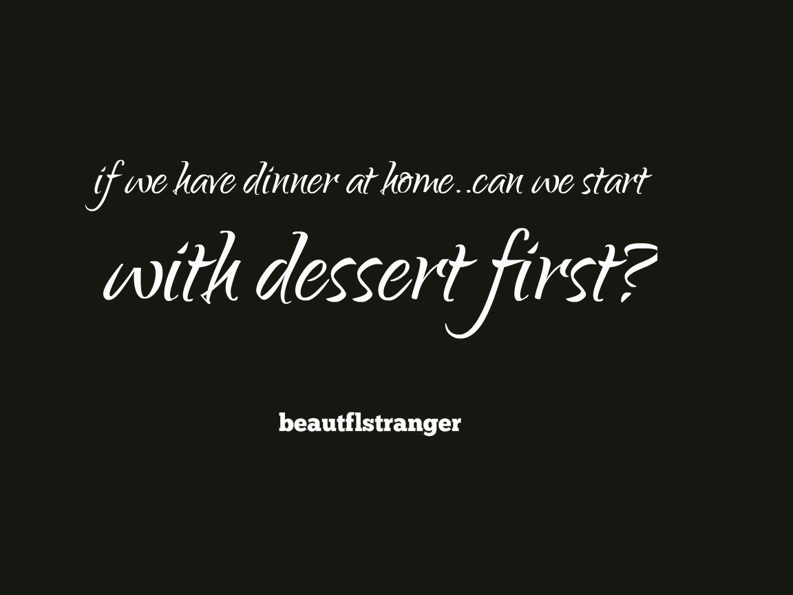 findingmeafter40:  tigre75:  Tigre75  Always dessert first!