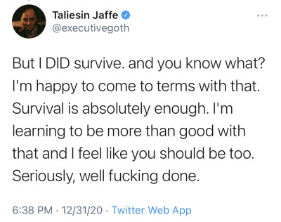 bixbiboom:[ID: A total of eight tweets from Taliesin Jaffe @.executivegoth which together read: “2020 is almost over and I feel I have something to get off my chest: I didn’t get better. I didn’t get healthier in mind or body. I didn’t