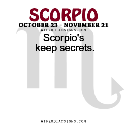 wtfzodiacsigns:  Scorpio’s keep secrets.