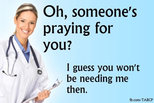 People say god will send help to the people they pray for so they don’t need people like this person here but MAYBE THE DOCTORS ARE THE HELP GODS SENDING SMH 