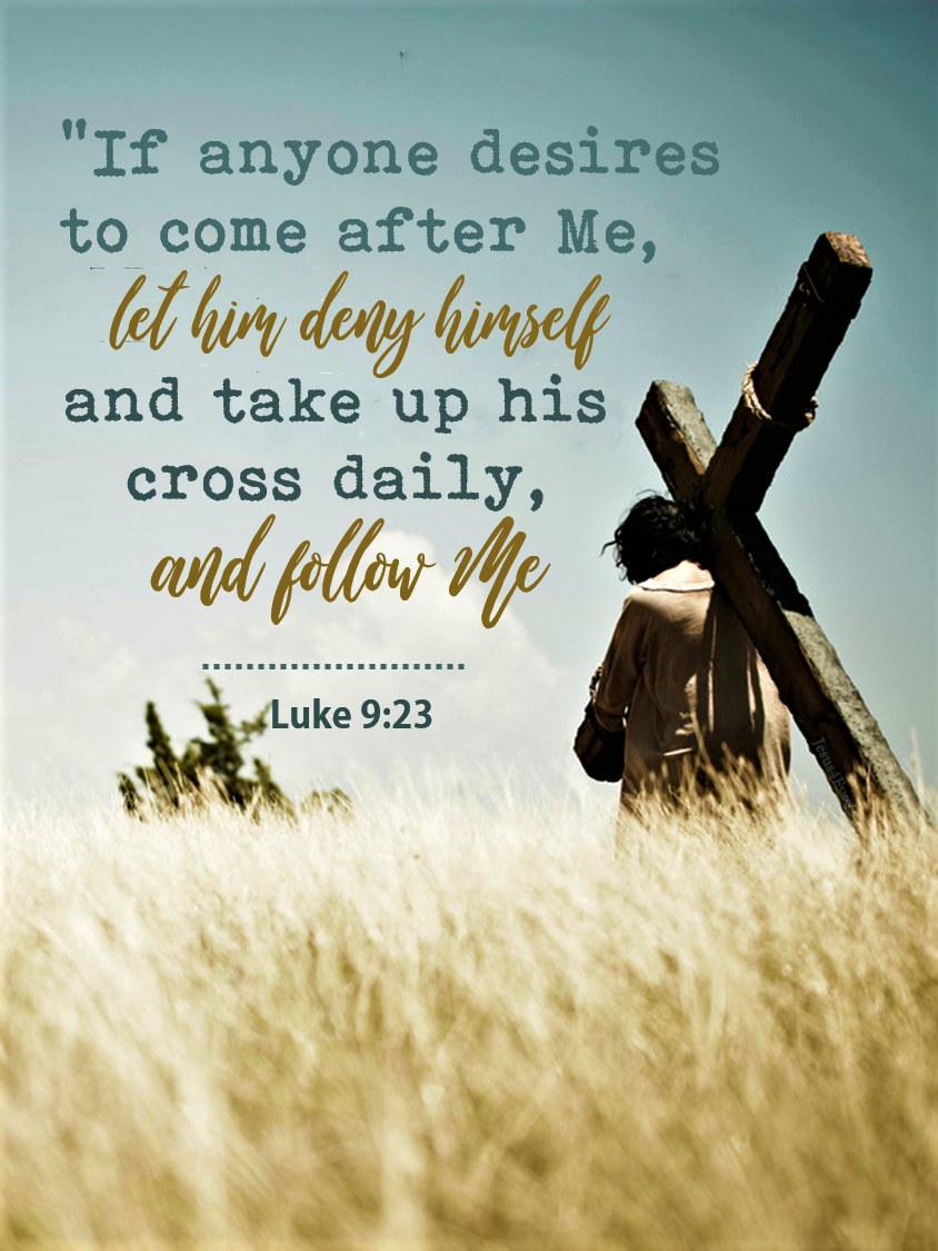 The Living... — Take Up the Cross and Follow Him Luke 9:23 (NKJV)...