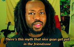 tomtom1996:  You realize how stupid the concept of the “friendzone” is if you