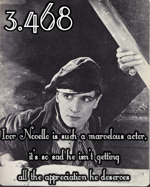 Ivor Novello is such a marvelous actor, it’s so sad he isn’t getting all the appreciatio