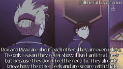 fullmetal-headcanon:   Roy and Riza care about each other. They are even in love. The only reason they never show it isn’t anti frat laws but because they don’t feel the need to. They already know how the other feels and are secure with that.  Submitted