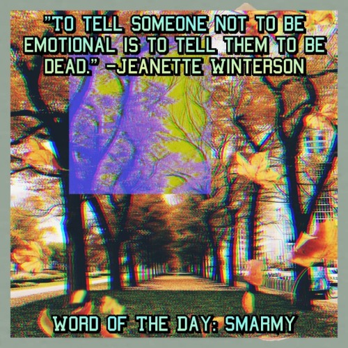 smarmy: excessively or unctuously flattering, ingratiating, servile, etc. #PositiveVibes #WordOfTheD