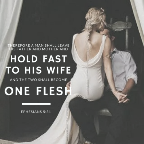 “Therefore a man shall leave his father and mother and hold fast to his wife, and the two shall beco