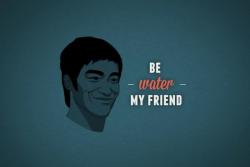 whitedevilblog:  Be Water 