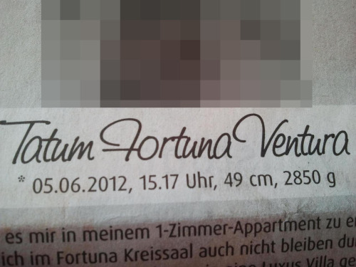 Die Samstags RP sollte ja eigentlich zur Entspannung dienen, doch bei solchen Geburtsanzeigen steigt meine Motivation, meine wertvolle Zeit in Straßendemos gegen den Chantalismus zu investieren enorm!
Tatum Fortuna Ventura