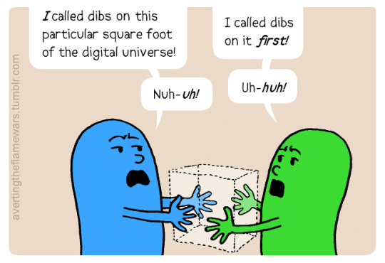 Image: 2 people fighting over a virtual cube. Blue person: I called dibs this particular square foot of the digital universe! Green person: I called dibs on it first. Blue person: Nuh-uh! Green person: Uh-huh!