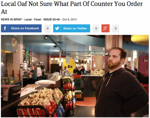 theonion:  Local Oaf Not Sure What Part Of Counter You Order At