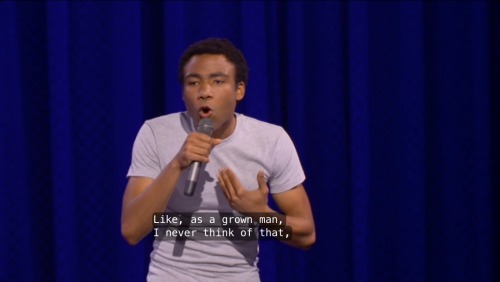 dapenguinninja:  proudvaginaowner:  Stand up by Donald Glover live from New York and speaking the damn harsh truth.  Speaking on male privilege 