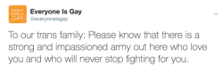 everyoneisgay: We are here. We will fight. You are loved. Trevor Lifeline: 866.488.7386 || Trans Lifeline: (877) 565-8860 Canada 
