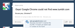 ask-googlechrome:  skype-pony:  I just had