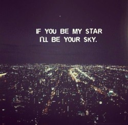 callmebooluv:  If you be my star I’ll be