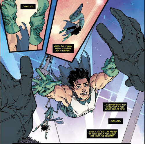 Black narration boxes with yellow text (from Duke) over images of the Flying Graysons. First panel is two pairs of hands with green gloves grasping each other. Narration box reads: "I miss you."
Second panel is a Flying Grayson flipping through the air, and the narration box reads: "Every day, I think about you and wonder..."
Third bigger panel is Dick in his Flying Grayson costume reaching out for two hands, smiling. In the background, Mary Grayson is swinging upside down on the trapeze. Narration box reads: "...I wonder what you would say if you could see me now. Mom, Dad... ...Would you still be proud of your son if you could see what I've become?"
