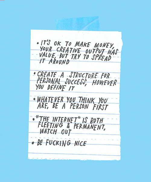 perksofbeingadahlia:  spencerharrison:  Some things to keep in mind: willbryantplz:  <3 I love Adam <3 jkjkjkjkjkjkjkjkjkjk:  some thoughts about “making things” & the internet    Thank you for these words. Love it.