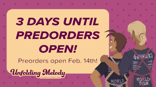 unfoldingmelodyzine:Pre-orders for Unfolding Melody open in 3 DAYS, February 14th at 12:00 pm EST. L