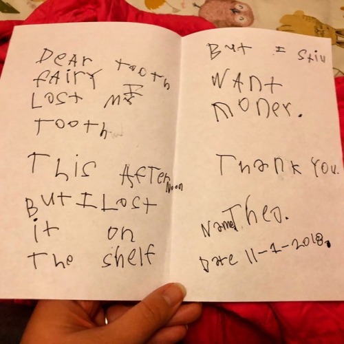 “Dear tooth fairy I lost my tooth this afternoon but I lost it on the shelf but I still want m