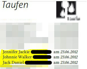 Kirchenzeitschrift aus Leverkusen
Die Eltern stehen wohl auf reichlich Alkohol
Jennifer Jackie
Johnnie Walker
Jack Daniel