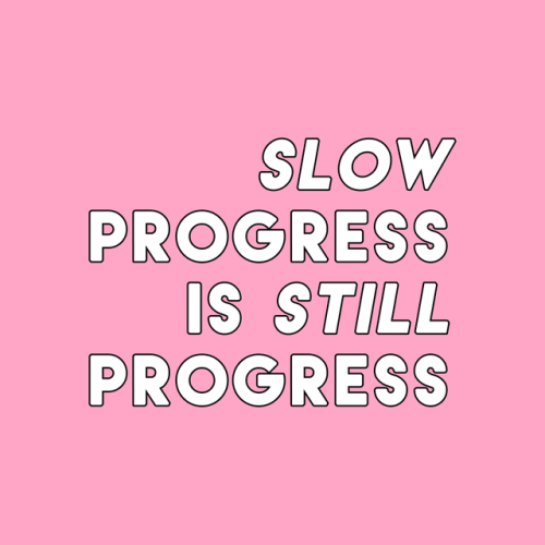 howilearnedtocope: sheisrecovering: Slow progress is still progress. It took a long time to get this