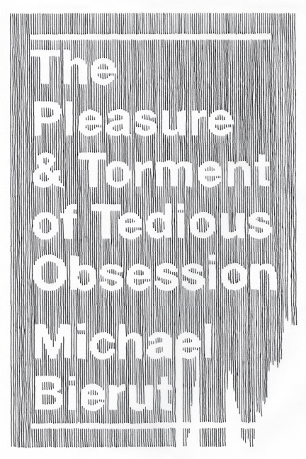 DAY: 60/100 Michael Bierut: "The Pleasure and Torment of Tedious Obsession"