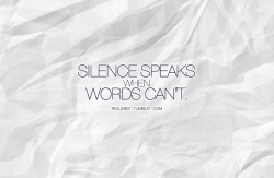 riolines:  SILENCE SPEAKS WHEN WORDS CAN’T.